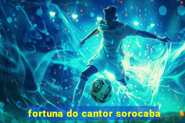 fortuna do cantor sorocaba